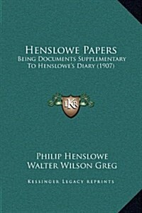 Henslowe Papers: Being Documents Supplementary to Henslowes Diary (1907) (Hardcover)