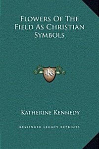 Flowers of the Field as Christian Symbols (Hardcover)