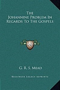 The Johannine Problem in Regards to the Gospels (Hardcover)