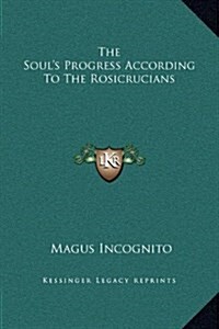 The Souls Progress According to the Rosicrucians (Hardcover)