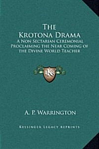 The Krotona Drama: A Non Sectarian Ceremonial Proclaiming the Near Coming of the Divine World Teacher (Hardcover)