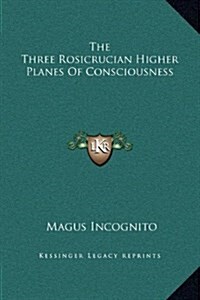 The Three Rosicrucian Higher Planes of Consciousness (Hardcover)