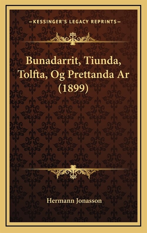 Bunadarrit, Tiunda, Tolfta, Og Prettanda AR (1899) (Hardcover)