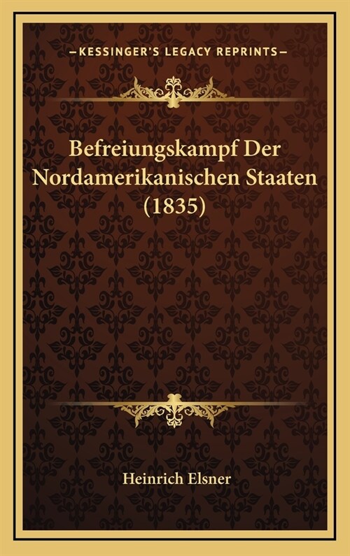 Befreiungskampf Der Nordamerikanischen Staaten (1835) (Hardcover)