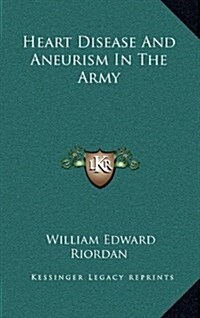 Heart Disease and Aneurism in the Army (Hardcover)