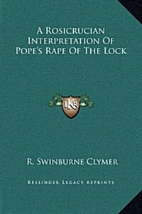 A Rosicrucian Interpretation of Popes Rape of the Lock (Hardcover)