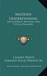 Modern Underpinning: Development, Methods and Typical Examples (Hardcover)