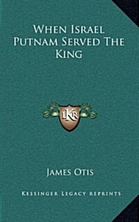 When Israel Putnam Served the King (Hardcover)
