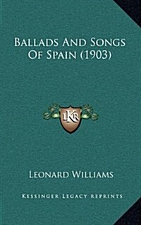 Ballads and Songs of Spain (1903) (Hardcover)