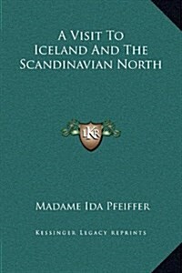 A Visit to Iceland and the Scandinavian North (Hardcover)