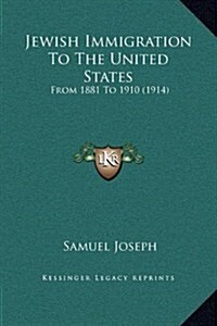 Jewish Immigration to the United States: From 1881 to 1910 (1914) (Hardcover)