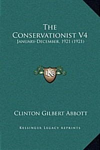 The Conservationist V4: January-December, 1921 (1921) (Hardcover)