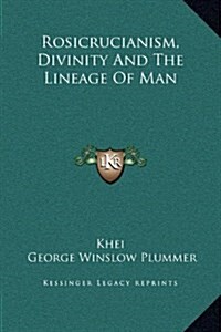 Rosicrucianism, Divinity and the Lineage of Man (Hardcover)