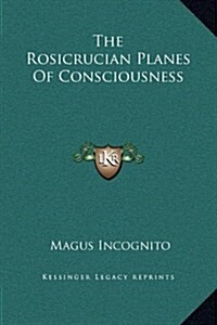 The Rosicrucian Planes of Consciousness (Hardcover)