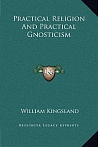 Practical Religion and Practical Gnosticism (Hardcover)