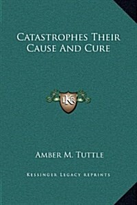 Catastrophes Their Cause and Cure (Hardcover)