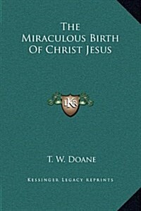 The Miraculous Birth of Christ Jesus (Hardcover)