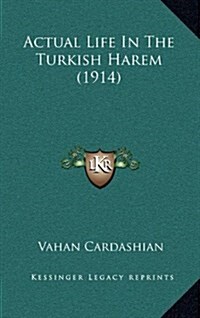 Actual Life in the Turkish Harem (1914) (Hardcover)