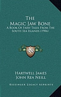 The Magic Jaw Bone: A Book of Fairy Tales from the South Sea Islands (1906) (Hardcover)