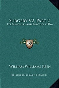 Surgery V2, Part 2: Its Principles and Practice (1916) (Hardcover)