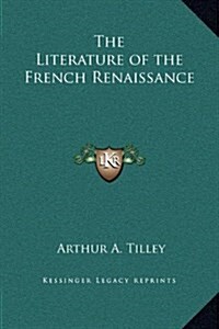 The Literature of the French Renaissance (Hardcover)