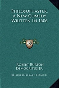 Philosophaster, a New Comedy Written in 1606 (Hardcover)