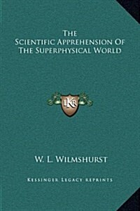 The Scientific Apprehension of the Superphysical World (Hardcover)