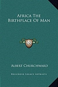 Africa the Birthplace of Man (Hardcover)