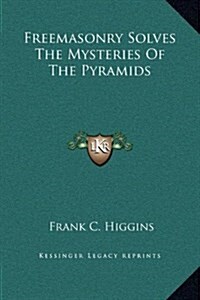 Freemasonry Solves the Mysteries of the Pyramids (Hardcover)