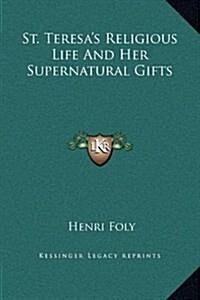 St. Teresas Religious Life and Her Supernatural Gifts (Hardcover)