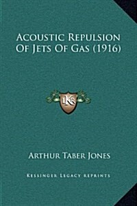 Acoustic Repulsion of Jets of Gas (1916) (Hardcover)