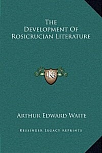The Development of Rosicrucian Literature (Hardcover)