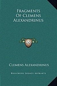 Fragments of Clemens Alexandrinus (Hardcover)