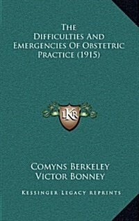 The Difficulties and Emergencies of Obstetric Practice (1915) (Hardcover)
