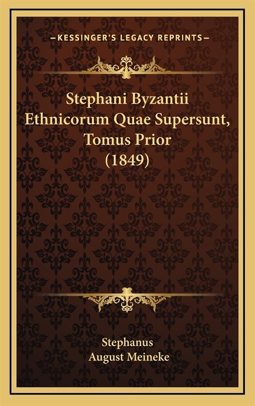 Stephani Byzantii Ethnicorum Quae Supersunt, Tomus Prior (1849) (Hardcover)