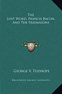 The Lost Word, Francis Bacon, and the Freemasons (Hardcover)