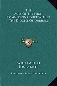 The Acts of the High Commission Court Within the Diocese of Durham (Hardcover)