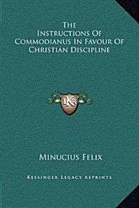 The Instructions of Commodianus in Favour of Christian Discipline (Hardcover)