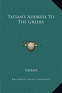 Tatians Address to the Greeks (Hardcover)
