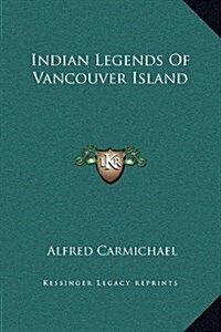 Indian Legends of Vancouver Island (Hardcover)