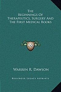 The Beginnings of Therapeutics, Surgery and the First Medical Books (Hardcover)