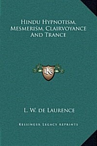 Hindu Hypnotism, Mesmerism, Clairvoyance and Trance (Hardcover)