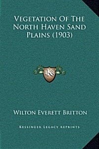 Vegetation of the North Haven Sand Plains (1903) (Hardcover)