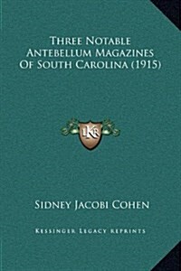 Three Notable Antebellum Magazines of South Carolina (1915) (Hardcover)