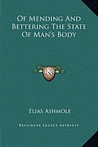 Of Mending and Bettering the State of Mans Body (Hardcover)