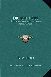 Dr. John Dee: Rosicrucian, Mystic and Astrologer (Hardcover)