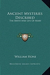 Ancient Mysteries Described: The Birth and Life of Mary (Hardcover)