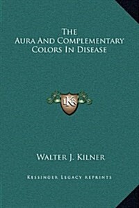 The Aura and Complementary Colors in Disease (Hardcover)