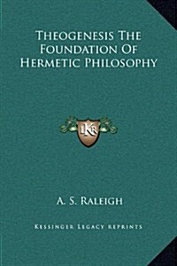 Theogenesis the Foundation of Hermetic Philosophy (Hardcover)