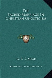The Sacred Marriage in Christian Gnosticism (Hardcover)